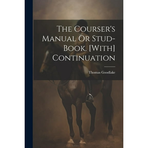 The Courser's Manual Or Stud-Book. [With] Continuation, (Paperback)