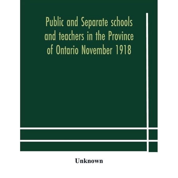 Public And Separate Schools And Teachers In The Province Of Ontario November 1918, (Paperback)