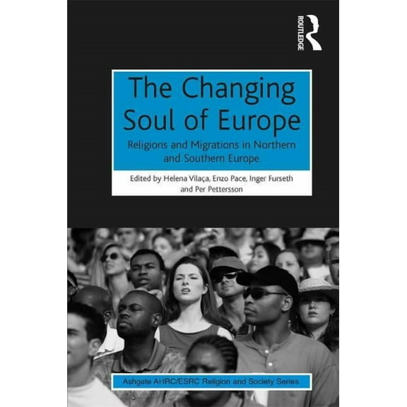 Ahrc/Esrc Religion and Society The Changing Soul of Europe: Religions and Migrations in Northern and Southern Europe, (Hardcover)