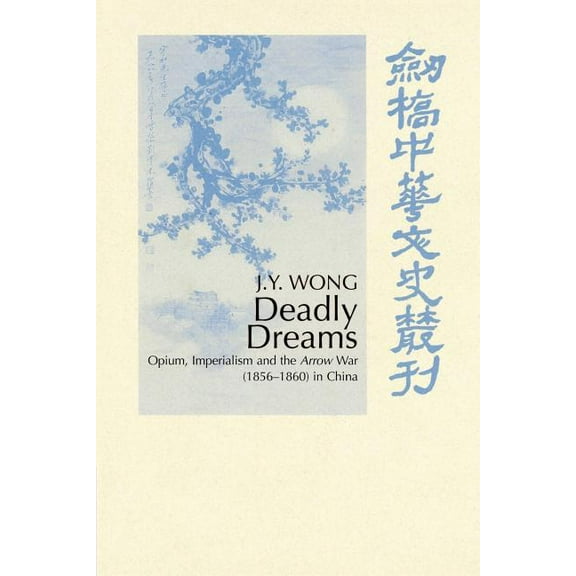 Cambridge Studies in Chinese History, Li Deadly Dreams: Opium and the Arrow War (1856 1860) in China, (Paperback)