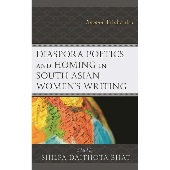 Diaspora Poetics and Homing in South Asian Women's Writing: Beyond Trishanku, (Hardcover)
