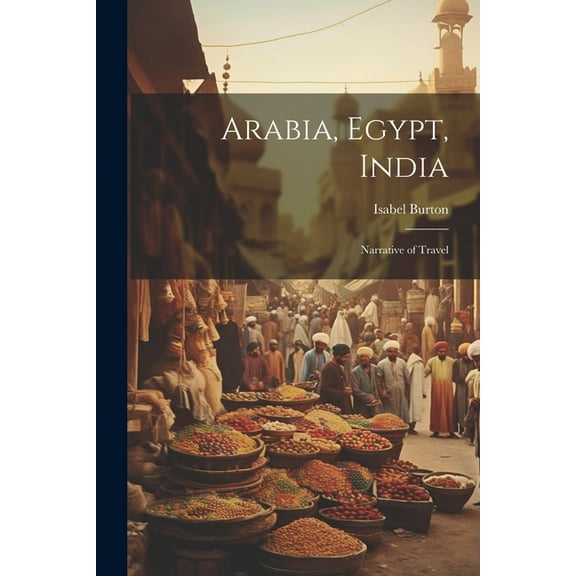 Arabia, Egypt, India : Narrative of Travel (Paperback)