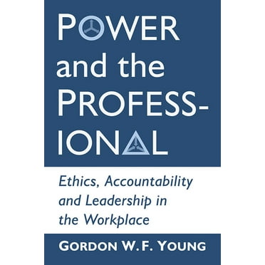 Power and the Professional: Ethics, Accountability and Leadership in the Workplace (Paperback)