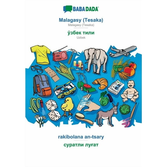 BABADADA, Malagasy (Tesaka) - Uzbek (in cyrillic script), rakibolana an-tsary - visual dictionary (in cyrillic script) : Malagasy (Tesaka) - Uzbek (in cyrillic script), visual dictionary (Paperback)
