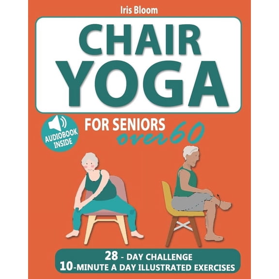 Chair Yoga for Seniors Over 60: The Ultimate Guide to Achieve Better Balance, Heart Health, and Lose Weight with Daily Q, (Paperback)