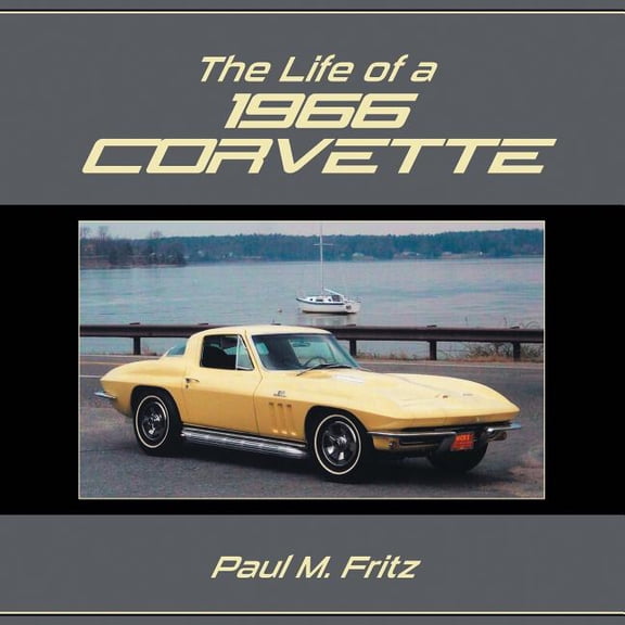 The Life of a 1966 Corvette, (Paperback)