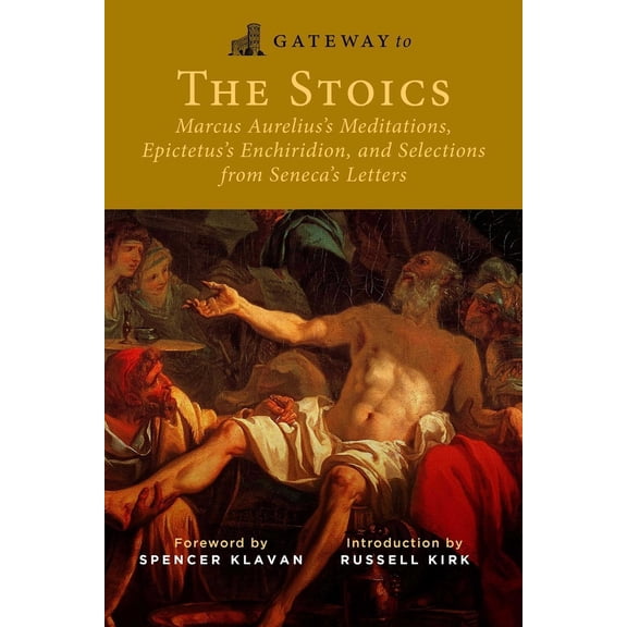 Pre-Owned Gateway to the Stoics: Marcus Aurelius's Meditations, Epictetus's Enchiridion, and Selections from Seneca's Letters (Paperback) 1684514002 9781684514007