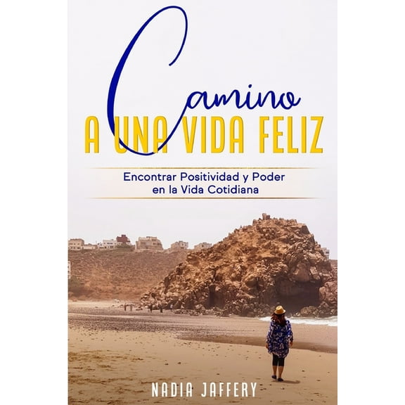 Camino a Una Vida Feliz: Encontrar Positividad y Poder en La Vida Cotidiana (Paperback)
