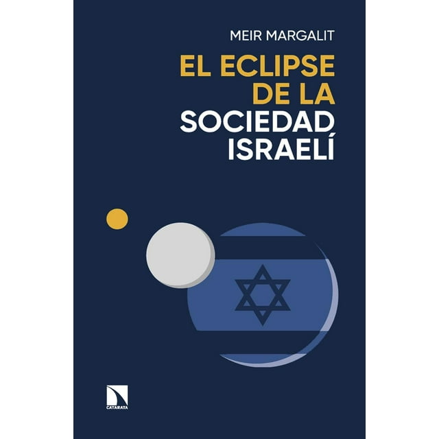 El eclipse de la sociedad israelí. Las claves para descifrar a Israel en Gaza