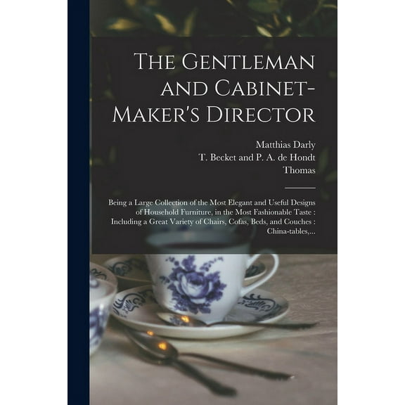The Gentleman and Cabinet-maker's Director: Being a Large Collection of the Most Elegant and Useful Designs of Household, (Paperback)