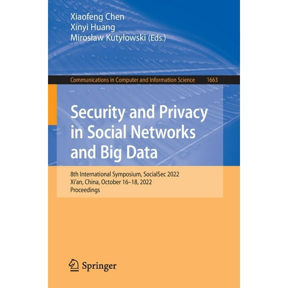 Communications in Computer and Informati Security and Privacy in Social Networks and Big Data: 8th International Symposium, Socialsec 2022, Xi'an, China, October, Book 1663, (Paperback)