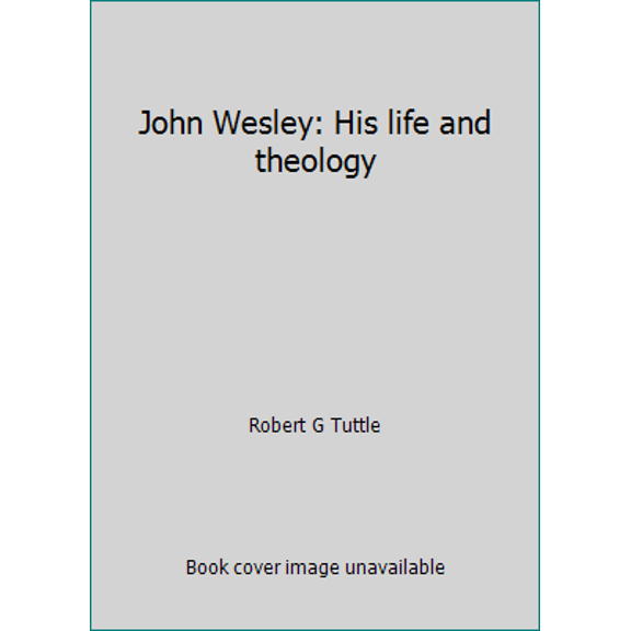 Pre-Owned John Wesley: His life and theology (Hardcover) 0310366607 9780310366607