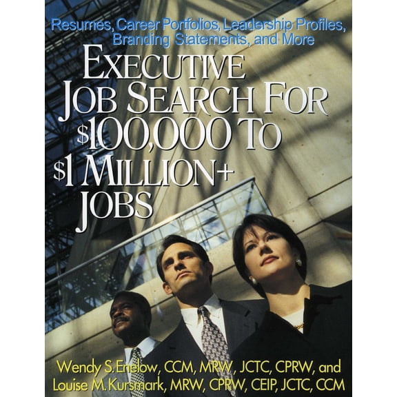 Pre-Owned Executive Job Search for $100,000 to $1 Million+ Jobs: Resumes, Career Portfolios, Leadership Profiles, Executive Branding Statements and More, 9781570232411, 1570232415, Paperback, Illustr