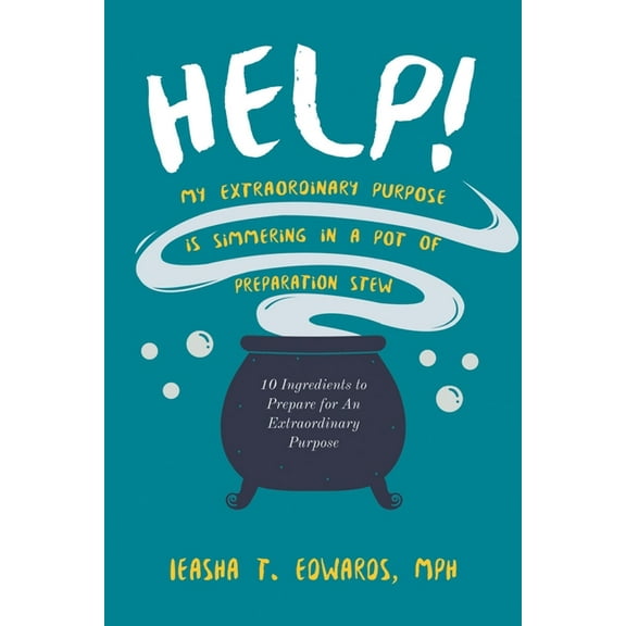 Help! My Extraordinary Purpose is Simmering in a Pot of Preparation Stew: 10 Ingredients to Preparing for Your Extraordi, (Paperback)