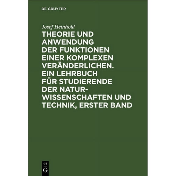Theorie Und Anwendung Der Funktionen Einer Komplexen VerÃ¤nderlichen. Ein Lehrbuch FÃ¼r Studierende Der Naturwissenschafte, (Hardcover)