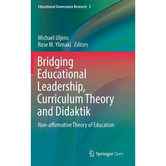 Educational Governance Research Bridging Educational Leadership, Curriculum Theory and Didaktik: Non-Affirmative Theory of Education, Book 5, (Hardcover)