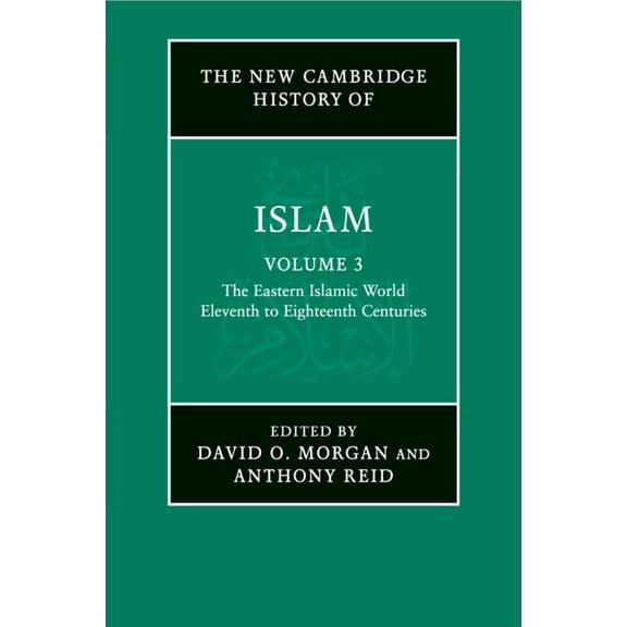 New Cambridge History of Islam The New Cambridge History of Islam: Volume 3, the Eastern Islamic World, Eleventh to Eighteenth Centuries, (Paperback)