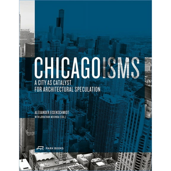 Chicagoisms : The City as Catalyst for Architectural Speculation (Hardcover)