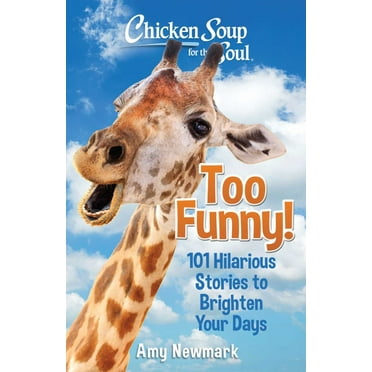 Amy Newmark: Chicken Soup for the Soul: Too Funny!: 101 Hilarious Stories to Brighten Your Days (Paperback)