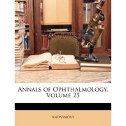 Annals of Ophthalmology, Volume 25 (Paperback)