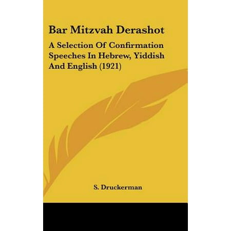 Bar Mitzvah Derashot : A Selection of Confirmation Speeches in Hebrew, Yiddish and English (Best Bar Mitzvah Speeches)