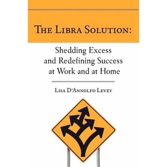The Libra Solution: Shedding Excess and Redefining Success at Work and at Home