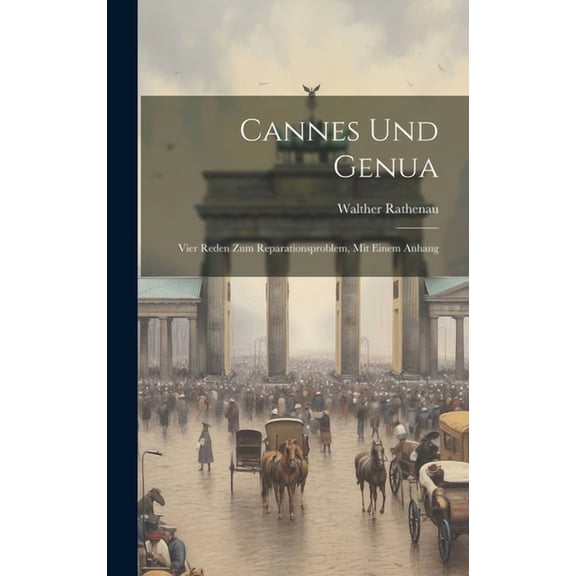 Cannes und Genua; vier Reden zum Reparationsproblem, mit einem Anhang (Hardcover)