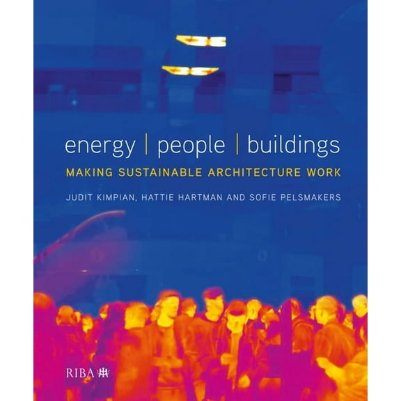 Energy, People, Buildings: Making Sustainable Architecture Work (Hardcover)