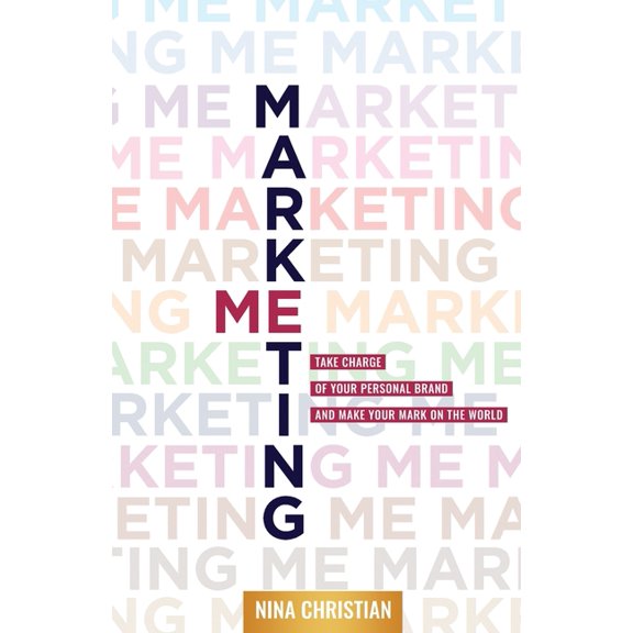 Marketing Me: Take Charge of Your Personal Brand and Make Your Mark on the World, (Paperback)