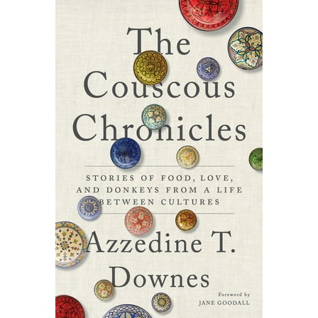 The Couscous Chronicles: Stories of Food, Love, and Donkeys from a Life Between Cultures, (Paperback)