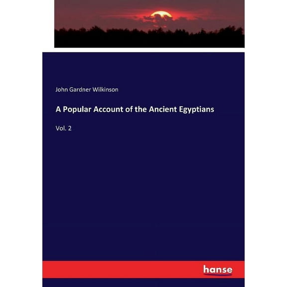 A Popular Account of the Ancient Egyptians : Vol. 2 (Paperback)