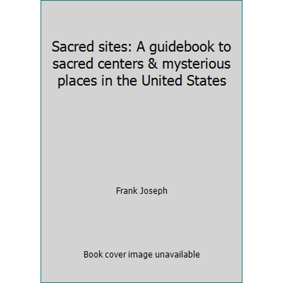 Pre-Owned Sacred sites: A guidebook to sacred centers & mysterious places in the United States (Paperback) 0875423485 9780875423487