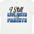 thumbnail image 4 of Inktastic I Still Live with My Parents Baby Funny Boys or Girls Toddler T-Shirt, 4 of 5
