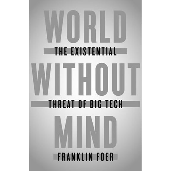 Pre-Owned World Without Mind: The Existential Threat of Big Tech (Hardcover) 1101981113 9781101981115
