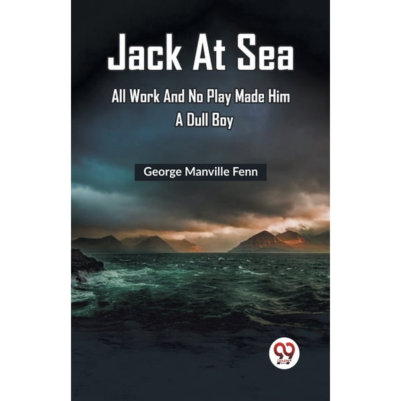 Jack At Sea All Work And No Play Made Him A Dull Boy, (Paperback)