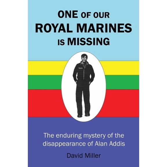 One of Our Royal Marines Is Missing: The enduring mystery of the disappearance of Alan Addis, (Paperback)