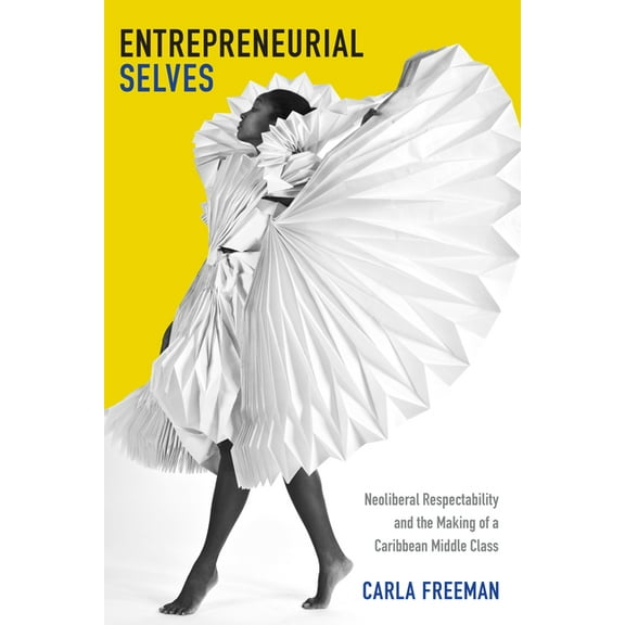 Next Wave: New Directions in Women' Entrepreneurial Selves: Neoliberal Respectability and the Making of a Caribbean Middle Class, (Paperback)