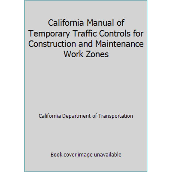 Pre-Owned California Manual of Temporary Traffic Controls for Construction and Maintenance Work Zones (Paperback) 1557016011 9781557016010