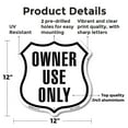 thumbnail image 2 of Owner Use Only 12 inch X 12 inch Shield-Shaped Rust-Free Aluminum Metal Sign Weather Resistant Made in the USA, 2 of 6