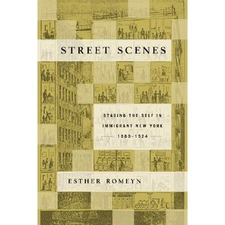 Street Scenes Staging The Self In Immigrant New York