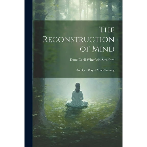 The Reconstruction of Mind; an Open way of Mind-training, (Paperback)