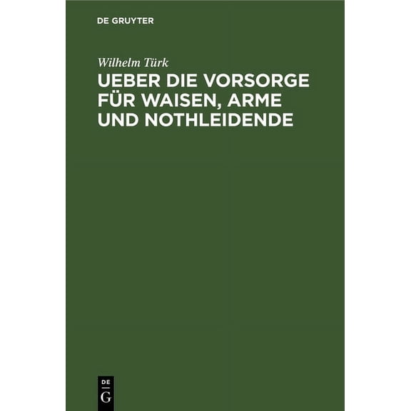Ueber Die Vorsorge Für Waisen, Arme Und Nothleidende: Zum Besten Der Waisen Aus Der Provinz Brandenburg, Deren Väter Den, (Hardcover)