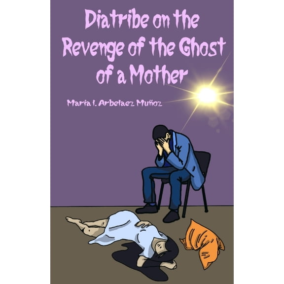 Diatribe on the Revenge of the Ghost of a Mother, (Paperback)