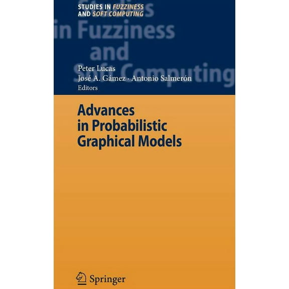 Studies in Fuzziness and Soft Computing Advances in Probabilistic Graphical Models, Book 213, (Hardcover)