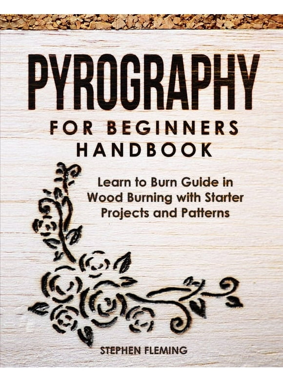 DIY: Pyrography for Beginners Handbook: Learn to Burn Guide in Wood Burning with Starter Projects and Patterns (Paperback)