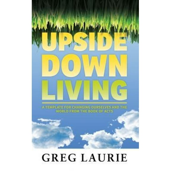 Pre-Owned Upside Down Living: A Template for Changing Ourselves and the World from the Book of Acts (Paperback) 0980183170 9780980183177