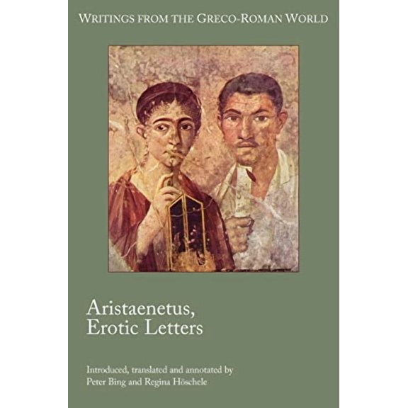 Aristaenetus, Erotic Letters Writings from the Greco-Roman World Paperback 158983741X 9781589837416 Peter Bing, Regina Hschele, Aristaenetus