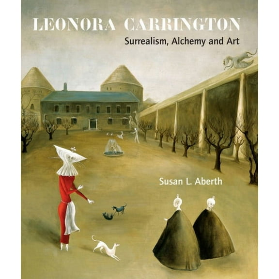 Leonora Carrington: Surrealism, Alchemy and Art, (Paperback)
