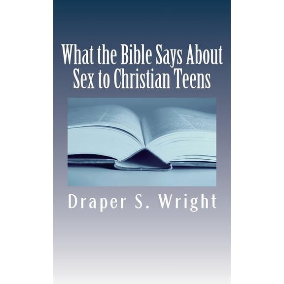 What the Bible Says About Sex to Christian Teens (Paperback)