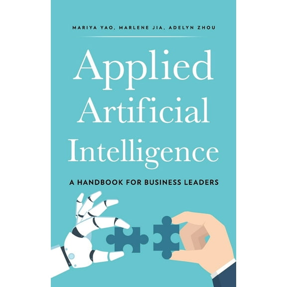 Pre-Owned Applied Artificial Intelligence: A Handbook For Business Leaders (Paperback) 0998289027 9780998289021